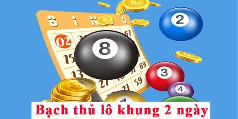 Lý do các bạn nên chọn bạch thủ lô khung 2 ngày