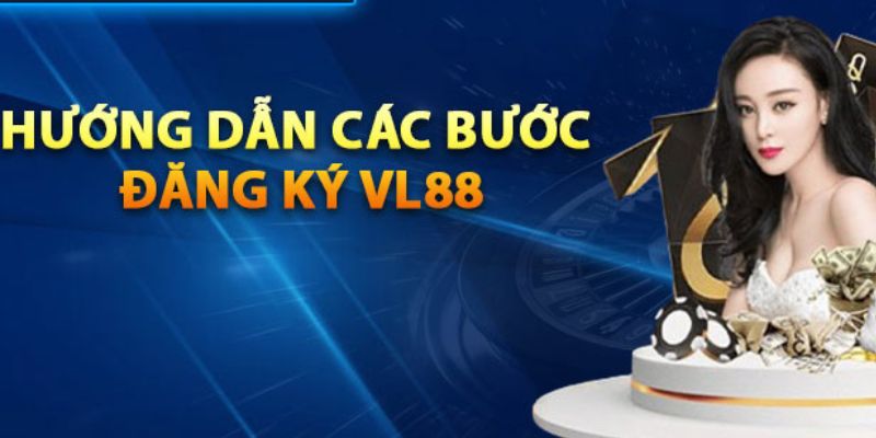 Hướng dẫn chi tiết cách đăng ký VL88